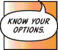 Know your options.